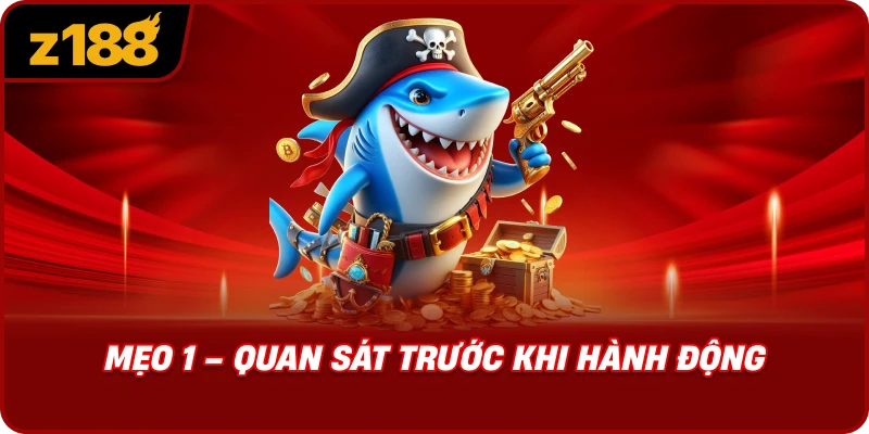 Mẹo 1 – Quan Sát Trước Khi Hành Động