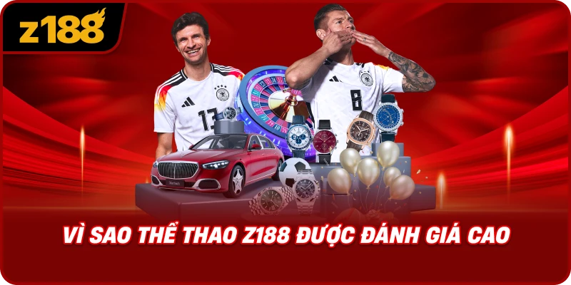 Vì Sao Thể Thao Z188 Được Đánh Giá Cao